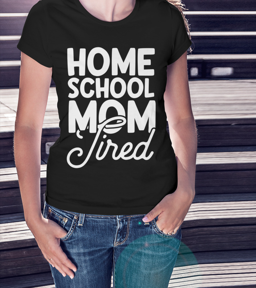 Home School Mom Tired T-Shirt