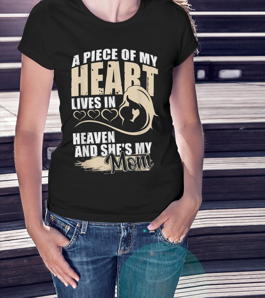 A Piece Of My Heart Lives In Heaven And She's My Mom T-Shirt