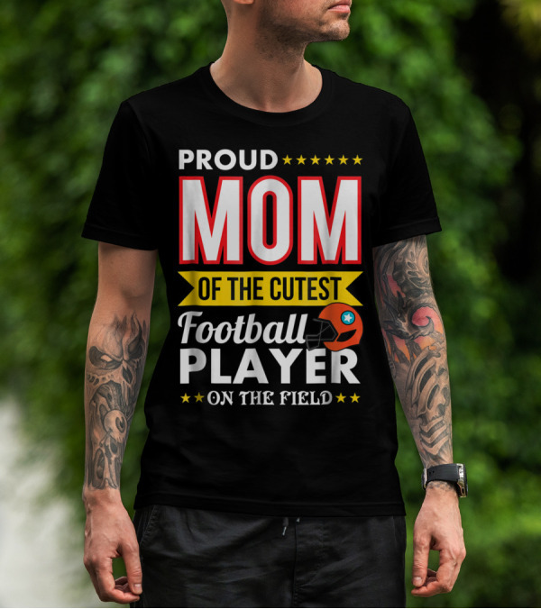 Proud Mom Of The Cutest Football Player On The Field T-Shirt