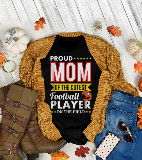 Proud Mom Of The Cutest Football Player On The Field T-Shirt