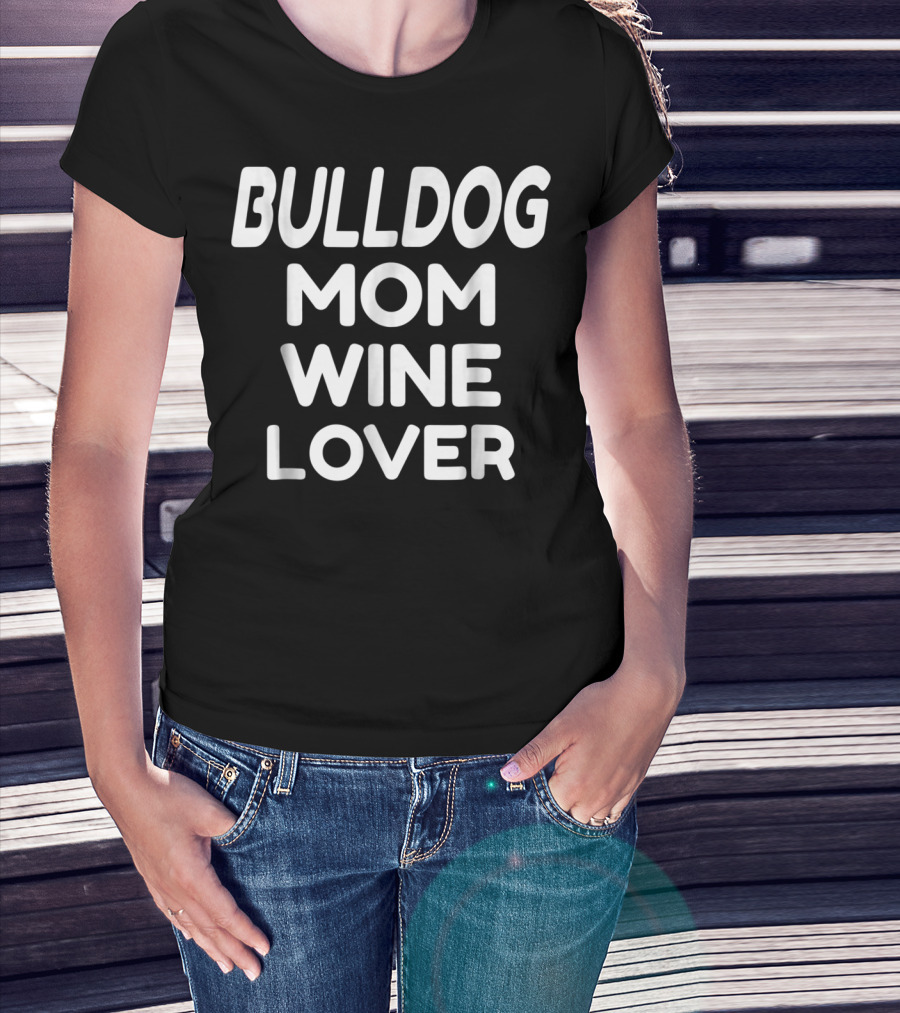 Bulldog Mom Wine Lover T-Shirt