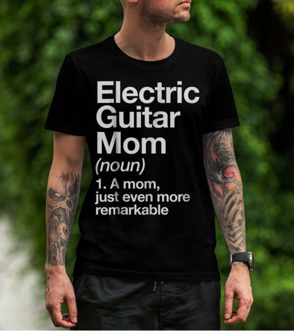 Electric Guitar Mom Noun Remarkable Musician Definition Funny T-Shirt
