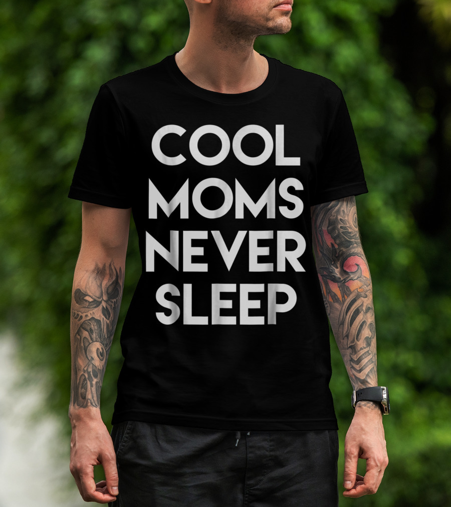 Cool Moms Never Sleep Funny Mom Saying 68 T-Shirt