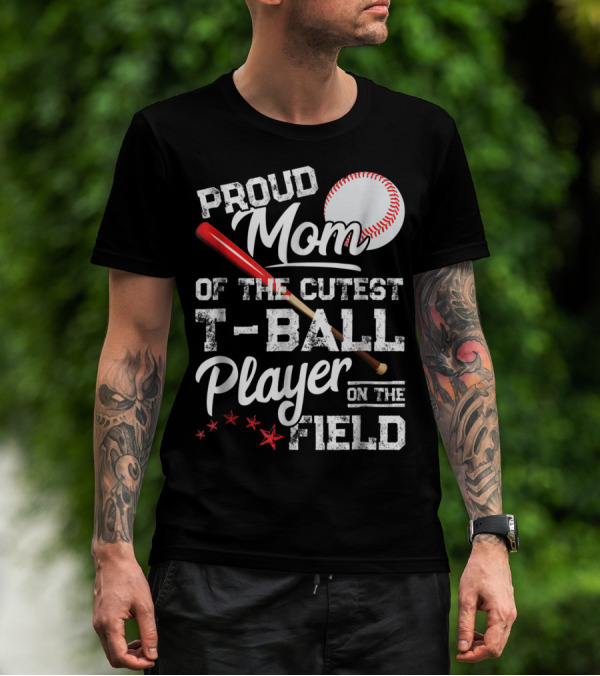 Proud Mom Of The Cutest T-Ball Player On The Field T-Shirt