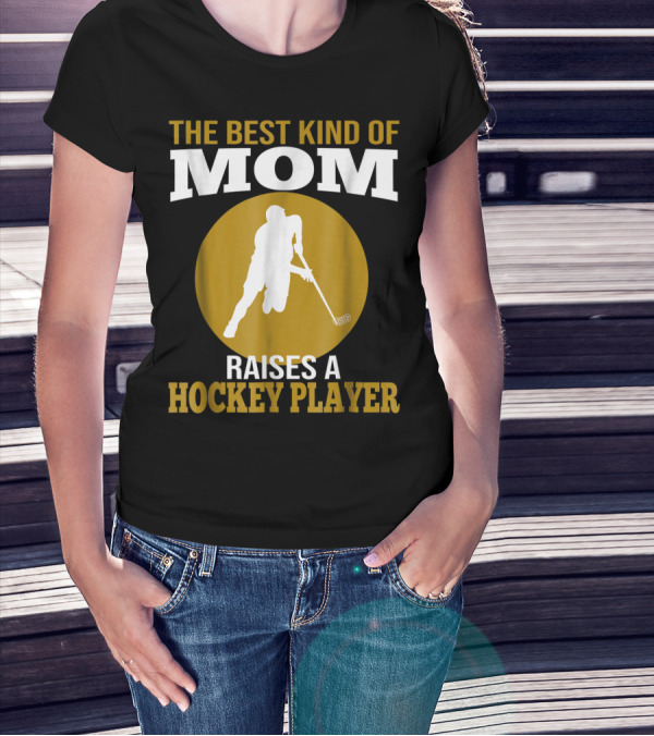 The Best Kind Of Mom Raises A Hockey Player T-Shirt