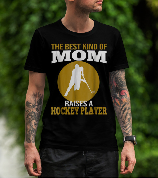The Best Kind Of Mom Raises A Hockey Player T-Shirt