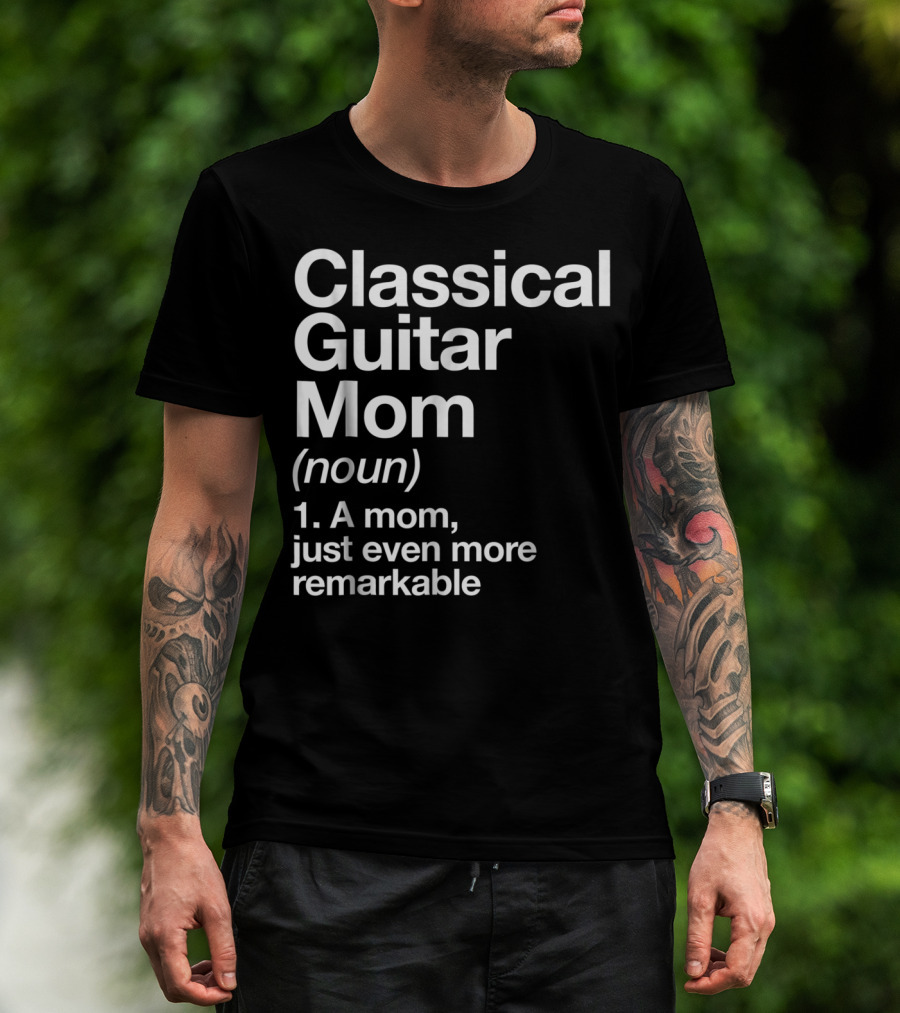 Classical Guitar Mom Remarkable Definition Funny Musician Tee28 T-Shirt