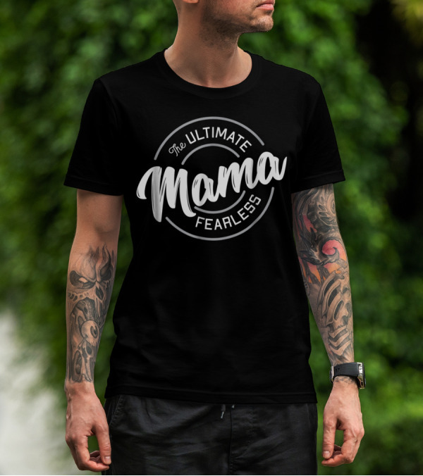 The Ultimate Fearless Mama T-Shirt