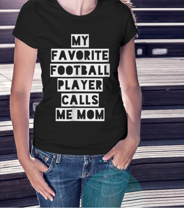 My Favorite Football Player Calls Me Mom Mama26 T-Shirt