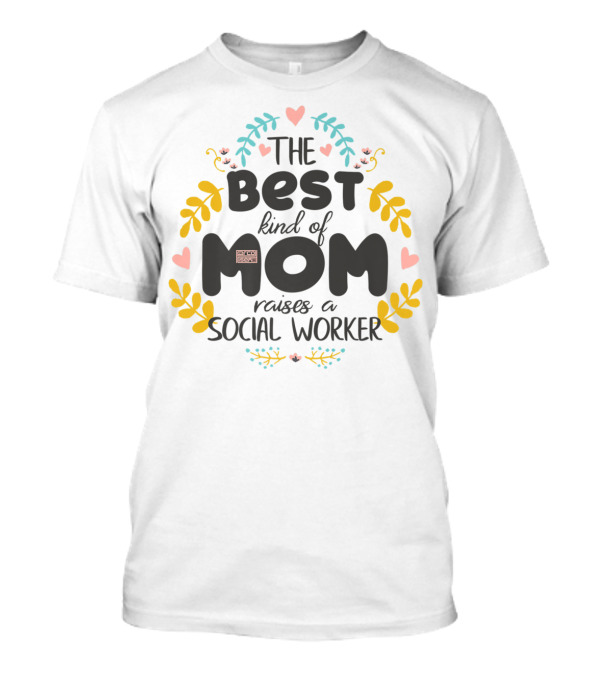 THE BEST KIND OF MOM RAISES A SOCIAL WORKER FLORAL T-Shirt
