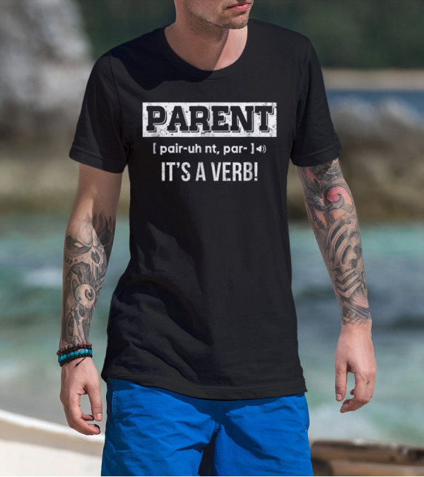 Parent Definition Humor It's A Verb Phrase T-Shirt