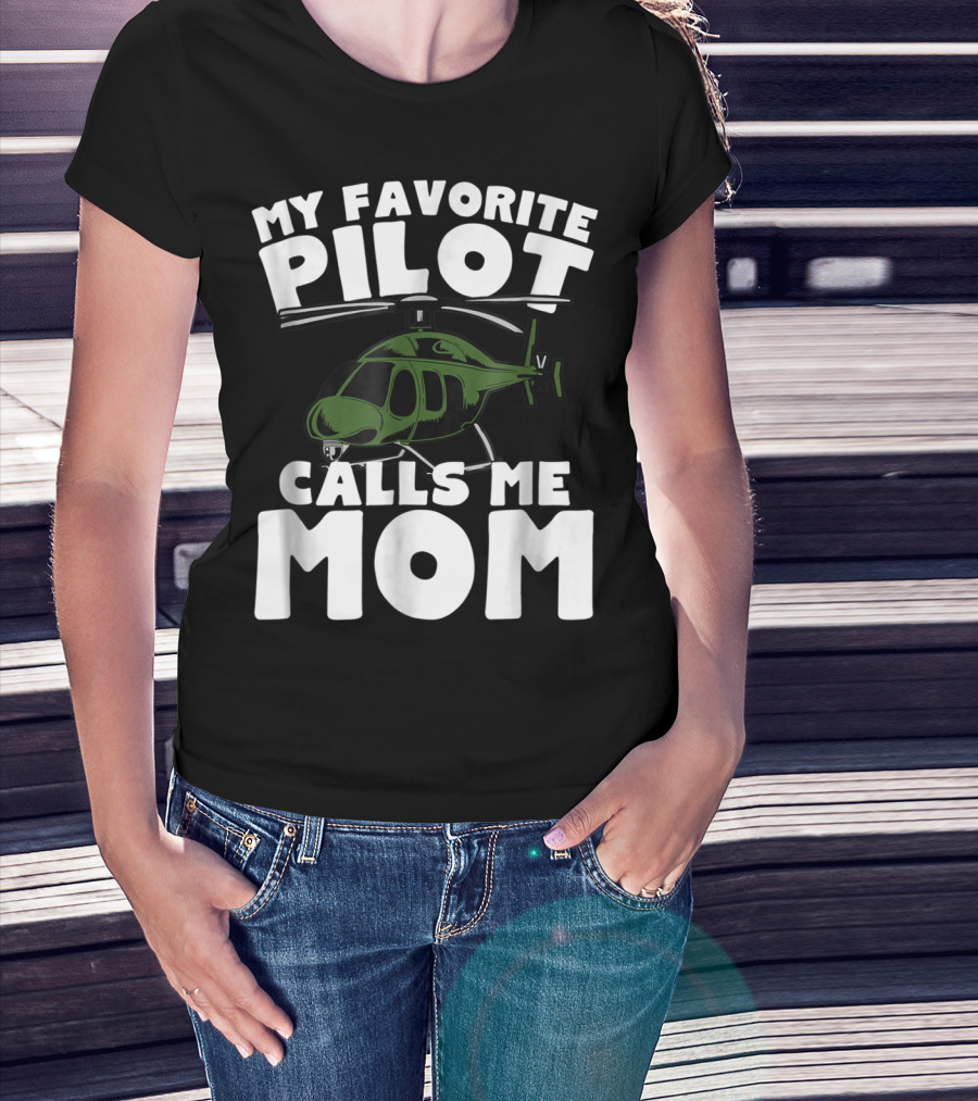 My Favorite Pilot Calls Me Mom Helicopter T-Shirt