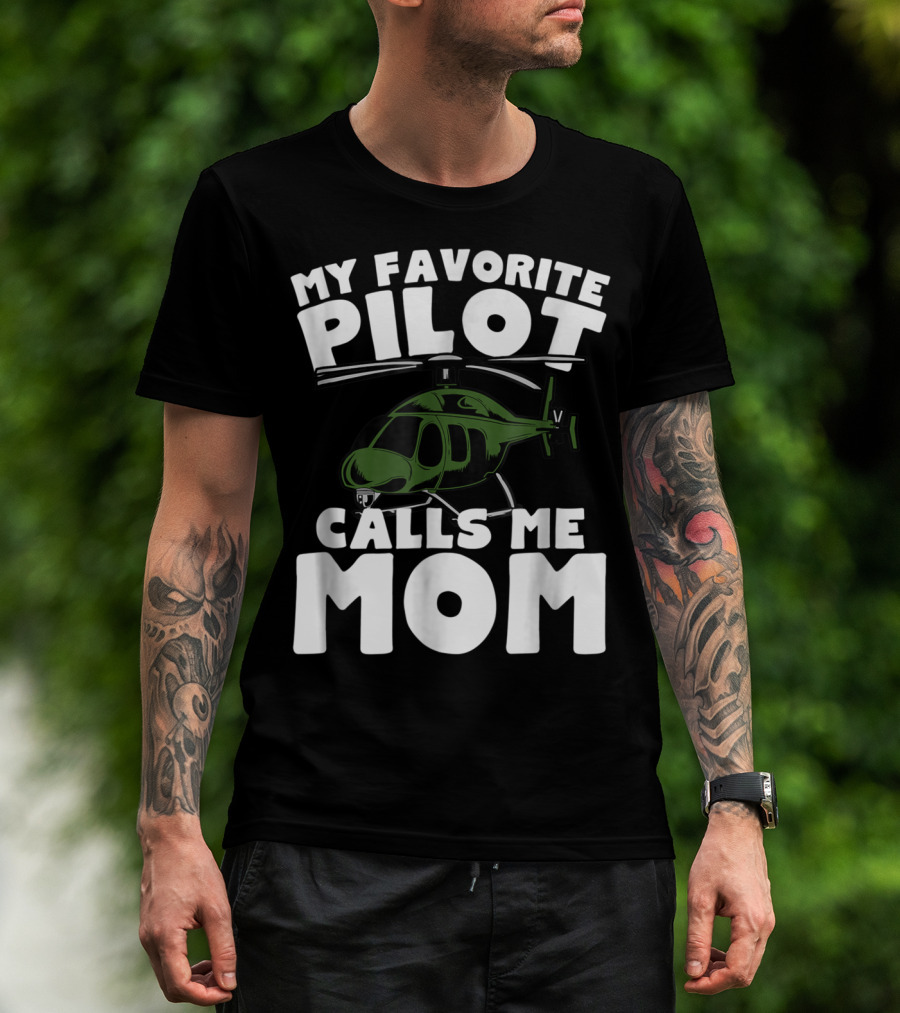 My Favorite Pilot Calls Me Mom Helicopter T-Shirt