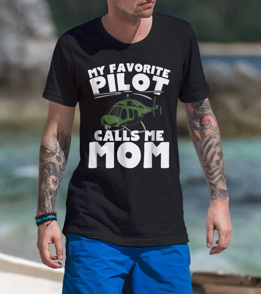 My Favorite Pilot Calls Me Mom Helicopter T-Shirt