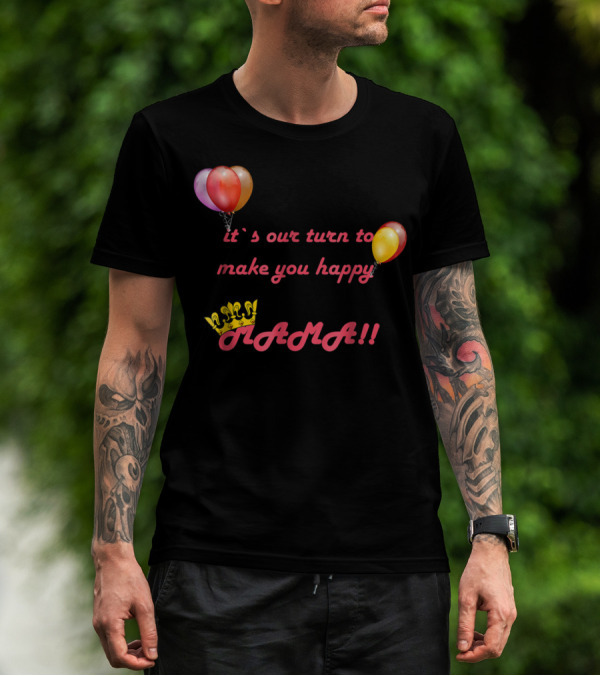 It's Our Turn To Make You Happy MAMA Balloons Crown T-Shirt