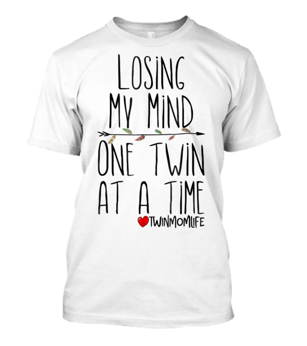 Losing My Mind One Twin At A Time Heart TwinMomLife T-Shirt