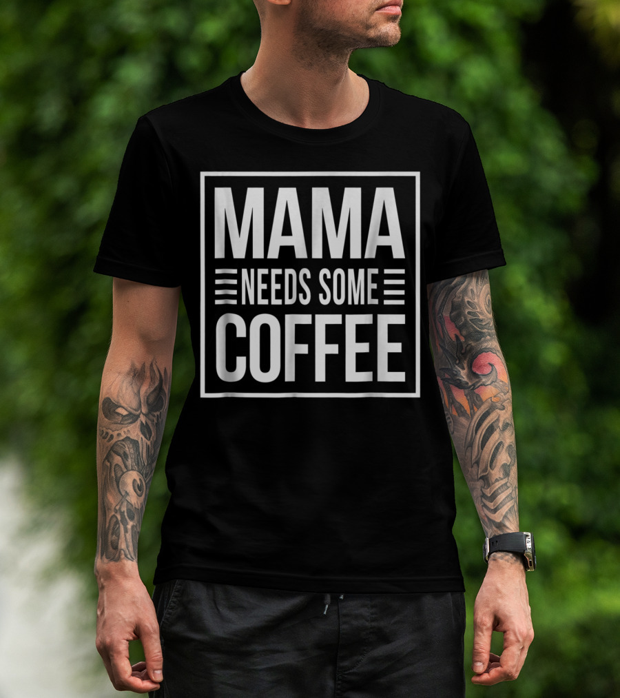 Mama Needs Some Coffee Awesome Mom T-Shirt