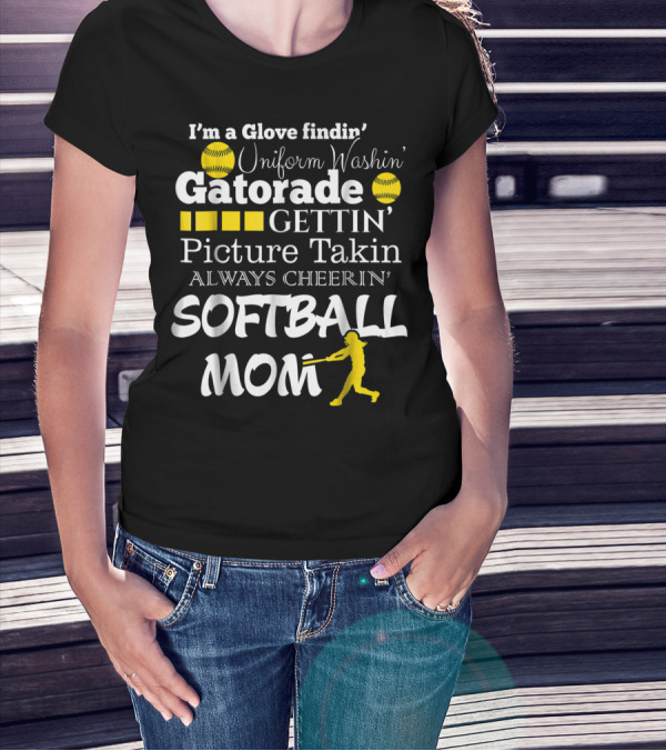 I'm A Glove Findin' Uniform Washin' Gatorade Gettin' Picture Takin' Always Cheerin' Softball Mom T-Shirt