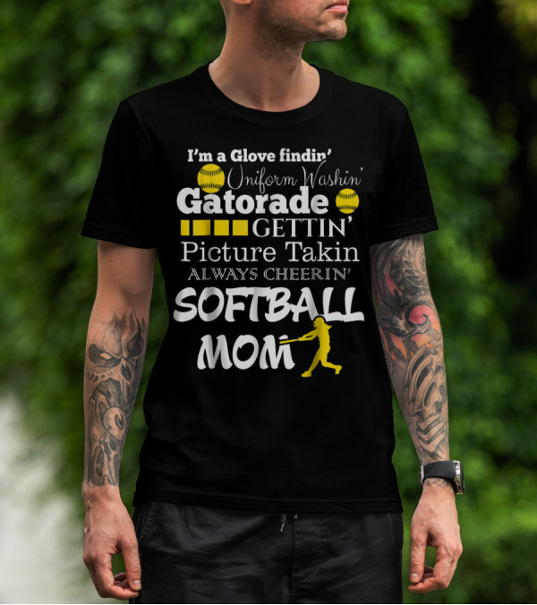 I'm A Glove Findin' Uniform Washin' Gatorade Gettin' Picture Takin' Always Cheerin' Softball Mom T-Shirt