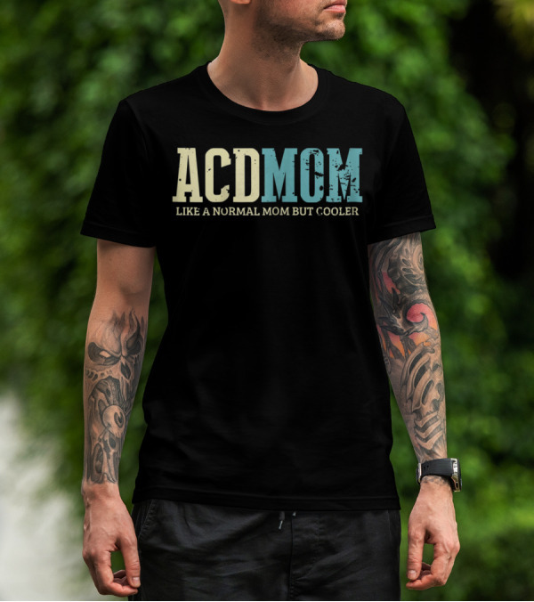 ACD Mom Like A Normal Mom But Cooler T-Shirt