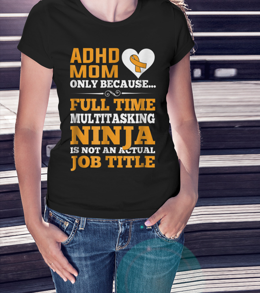 ADHD Mom Full Time Multitasking Ninja Job Title Heart T-Shirt