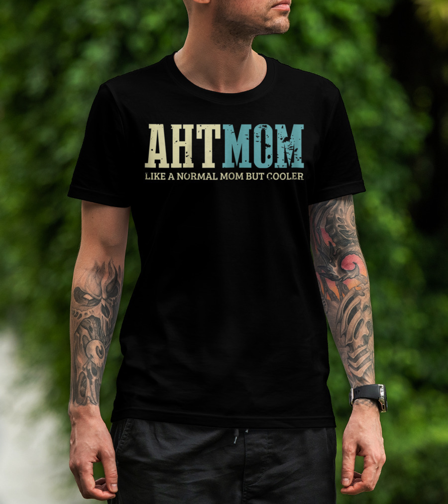 AHT Mom Like A Normal Mom But Cooler T-Shirt
