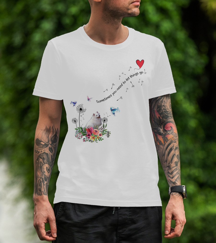 Sometimes You Need To Let Things Go American Eskimo Dog Ki51 T-Shirt
