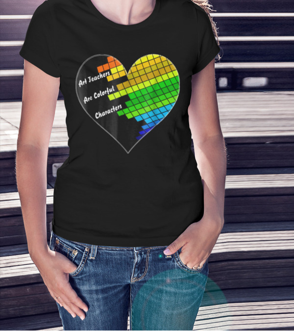 Art Teachers Are Colorful Characters Heart Mosaic Pixel T-Shirt