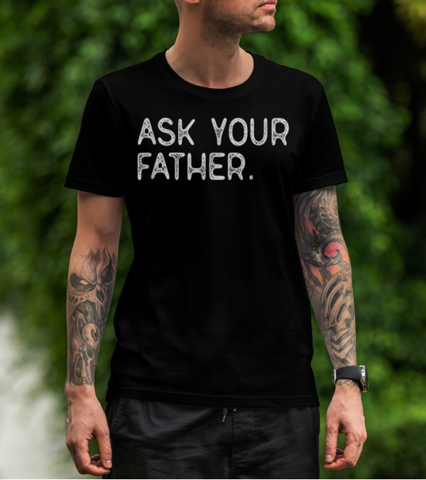 Ask Your Father 56 Query Directly T-Shirt