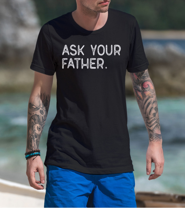 Ask Your Father 56 Query Directly T-Shirt