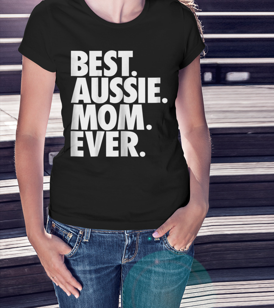 Best Aussie Mom Ever T-Shirt