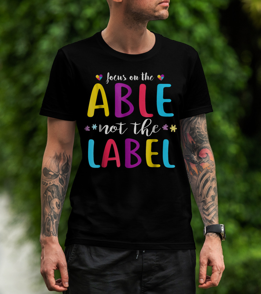 Focus On The Able Not The Label Autism Awareness Mom Dad55 T-Shirt