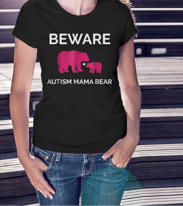 Beware Autism Mama Bear ASD Awareness T-Shirt