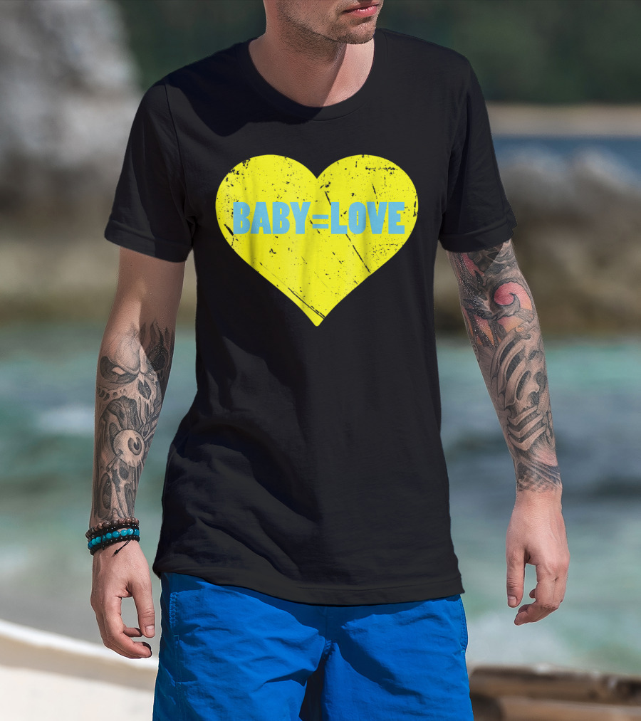BABY=LOVE BabyLove For Your Newborn Baby Boy Or Girl T-Shirt