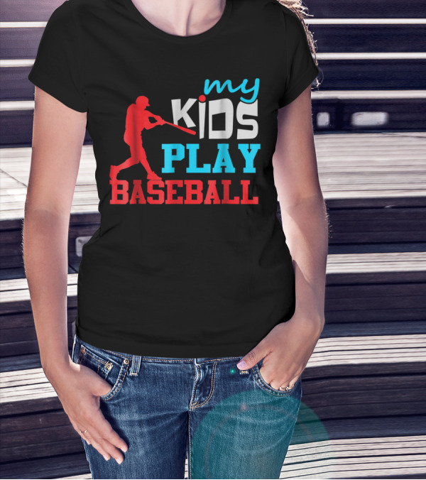 Baseball Parent My Kids Play Baseball T-Shirt