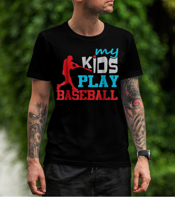 Baseball Parent My Kids Play Baseball T-Shirt