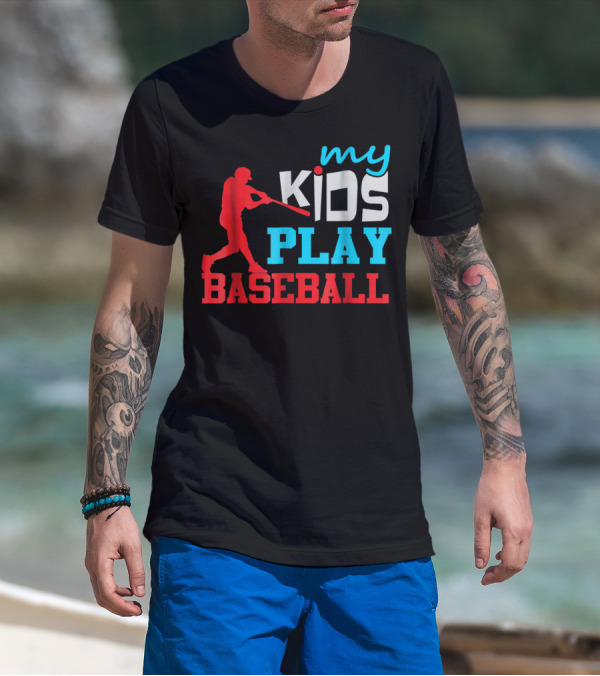 Baseball Parent My Kids Play Baseball T-Shirt