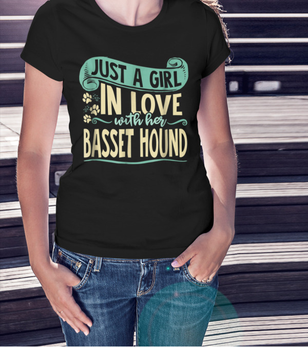 JUST A GIRL IN LOVE WITH HER BASSET HOUND T-Shirt