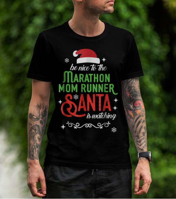 Be Nice To The Marathon Mom Runner Santa Is Watching T-Shirt