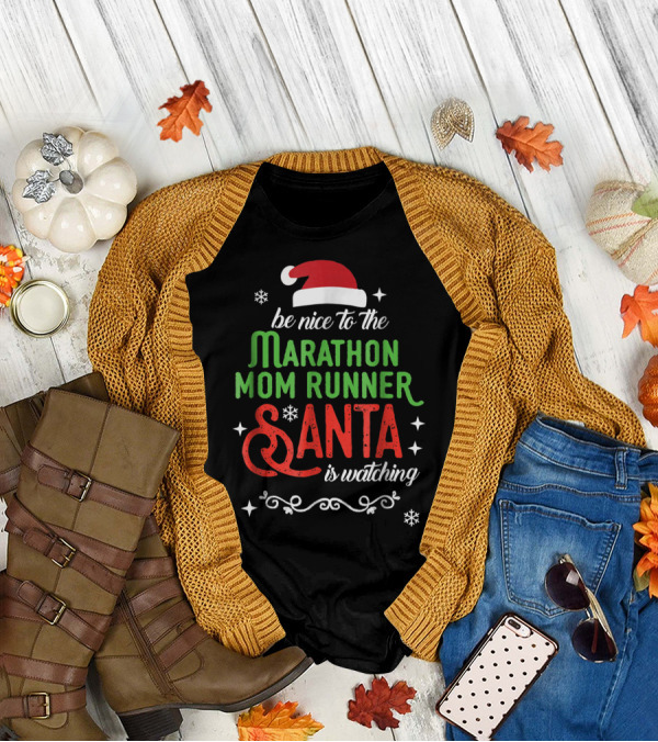Be Nice To The Marathon Mom Runner Santa Is Watching T-Shirt