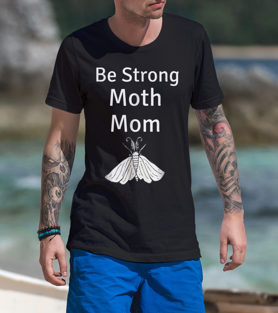 Be Strong Moth Mom Funny Peppered Gypsy Novelty Moth T-Shirt