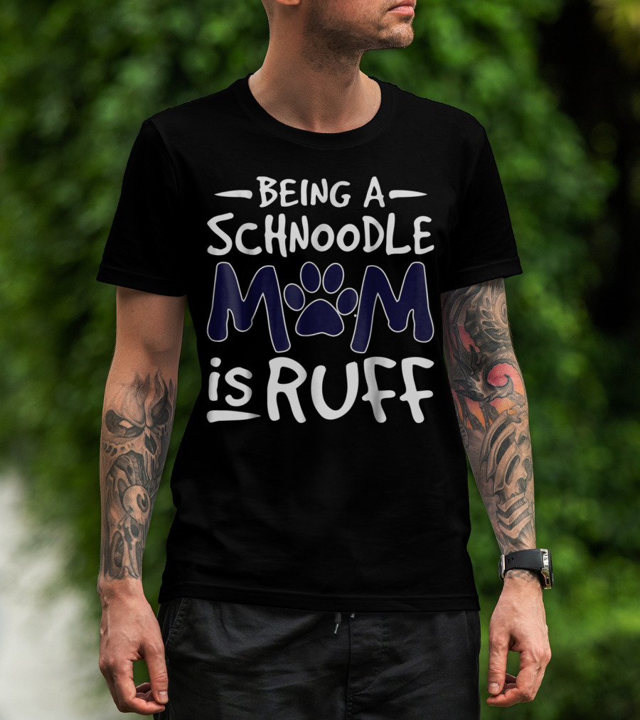 Being A Schnoodle Mom Is Ruff Paw Prints T-Shirt