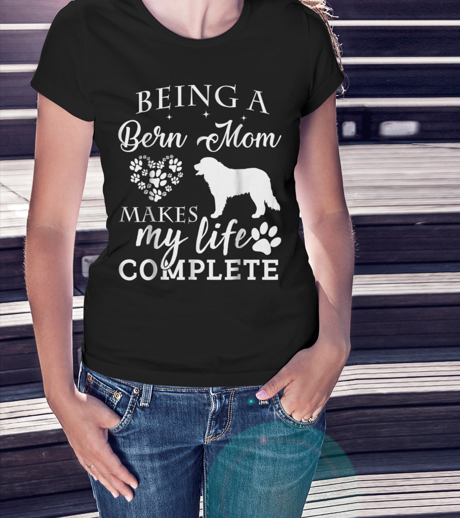 Being A Bern Mom Makes My Life Complete T-Shirt