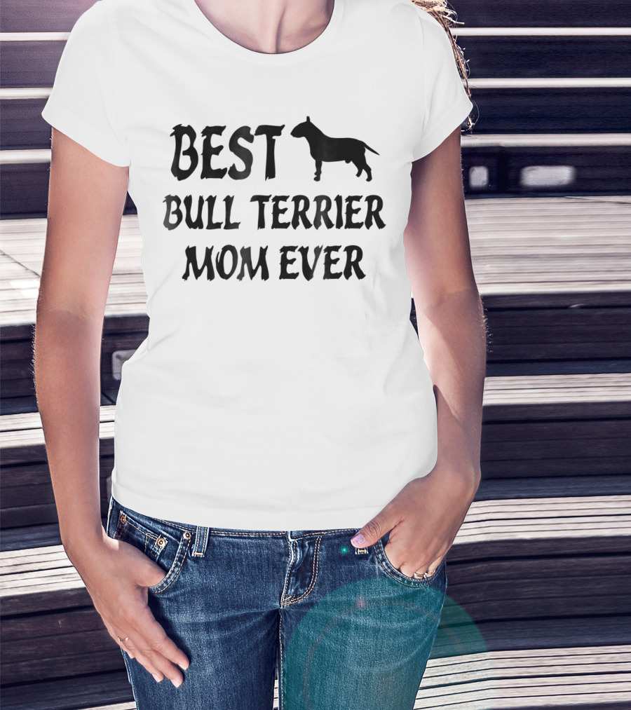Best Bull Terrier Mom Ever T-Shirt