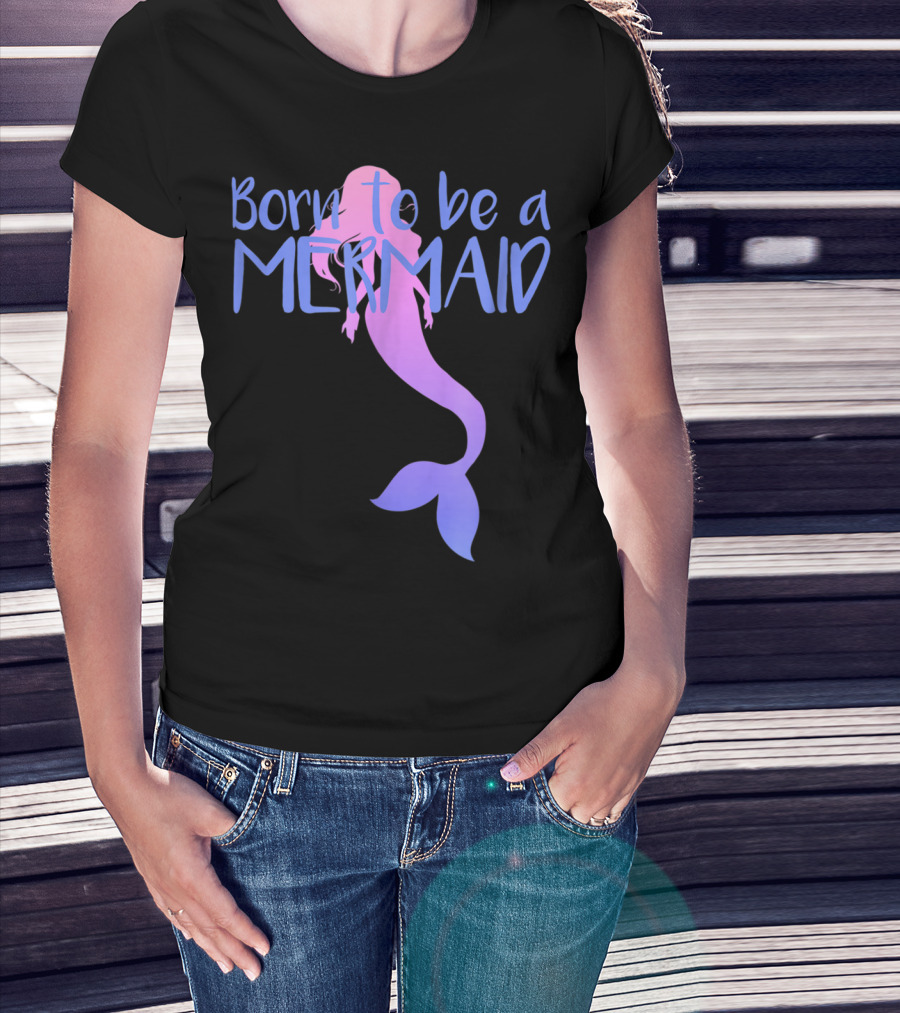 Born To Be A Mermaid Lover Cute T-Shirt