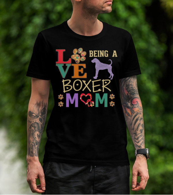Love Being A Boxer Dog Mom T-Shirt