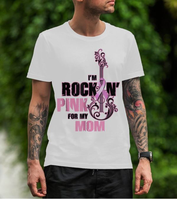 I'm Rock'n Pink For My Mom T-Shirt