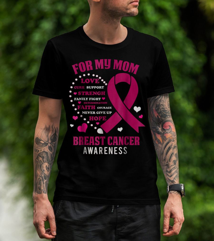 For My Mom Breast Cancer Awareness Love Strength Hope Courage T-Shirt