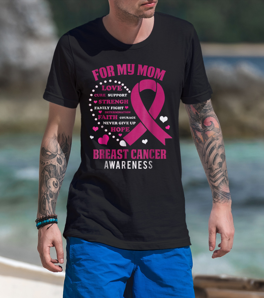 For My Mom Breast Cancer Awareness Love Strength Hope Courage T-Shirt