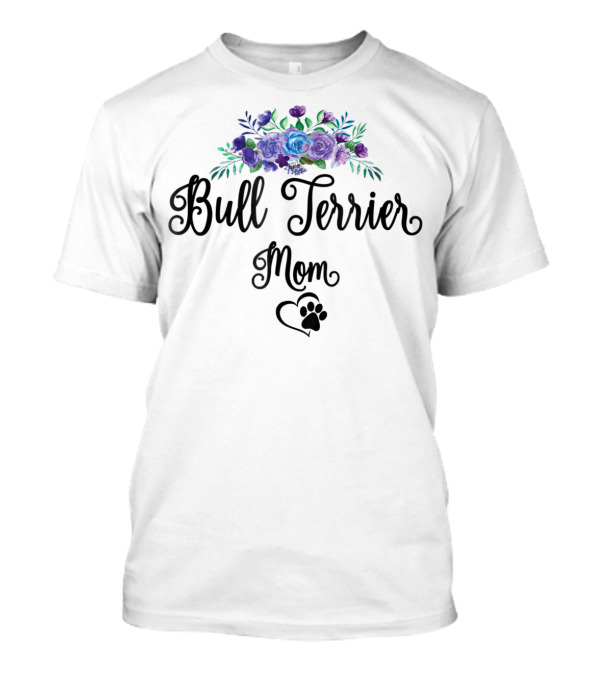 Bull Terrier Mom Floral Flowers Paw Heart T-Shirt